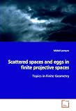 Scattered spaces and eggs in finite projective spaces: Topics in Finite Geometry
