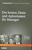 : Handelsblatt Management Bibliothek. Bd. 6: Die besten Zitate und Aphorismen f�r Manager.