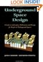 Underground Space Design: Part 1: Overview of Subsurface Space Utilization Part 2: Design for People in Underground Facilities