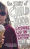Books : The Story of Childhood: Growing Up in Modern Britain