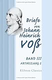 Briefe von Johann Heinrich VoB: Band III. Abtheilung 2