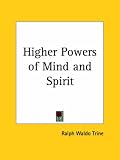 Higher Powers of Mind and Spirit