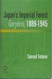 Japan's Imperial Forest Coryorin, 1889-1946: With a Supporting Study of the Kan/Min Division of Woodland in Early Meiji Japan, 1871-76 C76