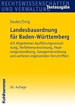 Landesbauordnung f&uuml;r Baden-W&uuml;rttemberg: Mit Allgemeiner Ausf&uuml;hrungsverordnung, Verfahrensverordnung, Feuerungsverordnung, Garagenverordnung und weiteren erg&auml;nzenden Vorschriften