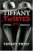 Tiffany Twisted: Exposed, Unraveled, Rewritten