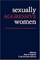 Sexually Aggressive Women: Current Perspectives and Controversies