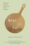 What to eat : food that's good for your health, pocket and plate