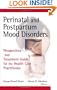 Perinatal and Postpartum Mood Disorders: Perspectives and Treatment Guide for the Health Care Practitioner