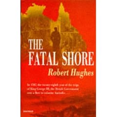 The Fatal Shore: History of the Transportation of Convicts to Australia, 1787-1868 (Harvill Panther)