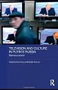 Television and culture in Putin's Russia : remote control