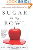 Sugar in My Bowl: Real Women Write About Real Sex