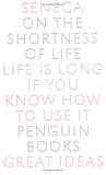 On the Shortness of Life (Penguin Great Ideas)