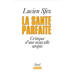 La sant� parfaite. Critique d'une nouvelle utopie