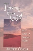 Thirsting For God in a Land of Shallow Wells