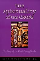 The Spirituality of the Cross: The Way of the First Evangelicals