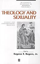 Theology and Sexuality: Classic and Contemporary Readings (Blackwell Readings in Modern Theology)