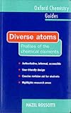 Diverse Atoms: Profiles of the Chemical Elements (Oxford Chemistry Guides, 3)