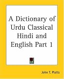 A Dictionary of Urdu Classical Hindi and English: pt.1