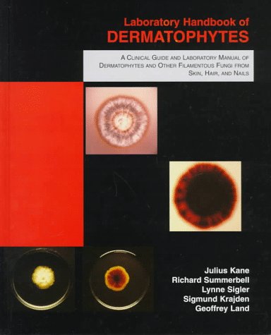 Laboratory Handbook of Dermatophytes: A Clinical Guide and Laboratory Handbook of Dermatophytes and Other Filamentous Fungi from Skin, Hair, and Nails