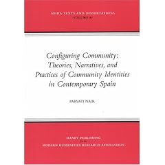 Configuring Community: Theories, Narratives, and Practices of Community Identities in Contemporary Spain (MHRA Texts and Dissertations)