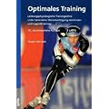 Optimales Training: Leistungsphysiologische Trainingslehre unter besonderer Ber�cksichtigung des Kinder- und Jugendtrainings