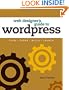 Web Designer's Guide to WordPress: Plan, Theme, Build, Launch