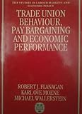 Trade Union behaviour, pay-bargaining, and economic performance