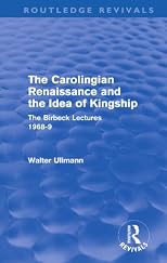 Carolingian Renaissance and the Idea of Kingship (The Birkbeck lectures, 1968-9)