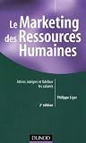Le Marketing des Ressources Humaines : Attirer, int�grer et fid�liser les salari�s