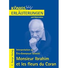 K�nigs Erl�uterungen: Interpretation zu Schmitt. Monsieur Ibrahim et les fleurs du Coran: Lekt�re- und Interpretationshilfe in deutscher Sprache. Textbezug: franz�sischer Originaltext