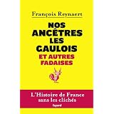 Nos anc�tres les Gaulois et autres fadaisespar Fran�ois Reynaert