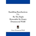 Rambling Recollections V1: By The Right Honorable Sir Henry Drummond Wolff book cover