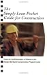 The Simply Lean Pocket Guide for Construction - Tools for the Elimination of Waste in the Design-Bid-Build Construction Project Cycle