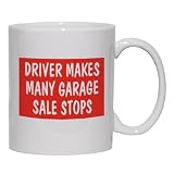 DRIVER MAKES MANY GARAGE SALE STOPS Mug for Coffee / Hot Beverage (choice of sizes and colors)