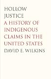 Hollow justice : a history of Indigenous claims in the United States