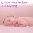 Real White Noise For Babies: Go To Sleep Baby - Hours of White Noise'