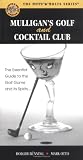 Mulligan s Golf And Cocktail Club: The Essential Guide to the Golf Game and Its Spirits... (Nuts and Bolts Series)