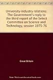 University-industry relations : the Government's reply to the third report of the Select Committee on Science and Technology, session 1975-76