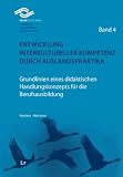 Entwicklung interkultureller Kompetenz durch Auslandspraktika: Grundlinien eines didaktischen Handlungskonzepts f�r die Berufsausbildung