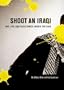 Shoot an Iraqi: Art, Life and Resistance Under the Gun