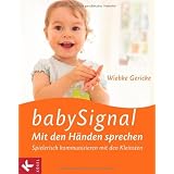 babySignal - Mit den H�nden sprechen: Spielerisch kommunizieren mit den Kleinstenvon "Wiebke Gericke"