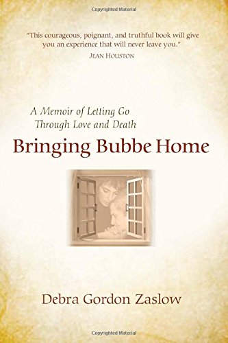 Bringing Bubbe Home: A Memoir of Letting Go Through Love and Death