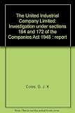 The United Industrial Company Limited : investigation under sections 164 and 172 of the Companies Act 1948 : report