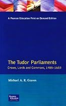 Tudor Parliaments: Crown, Lords and Commons, 1485-1603 (Studies In Modern History)