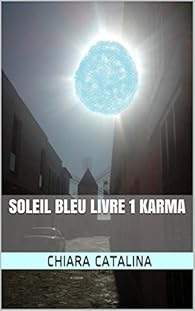 Soleil Bleu Livre 1 Karma Chiara Catalina Babelio