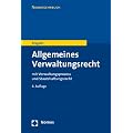 Allgemeines Verwaltungsrecht: mit Verwaltungsprozess- und Staatshaftungsrecht