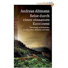 Reise durch einen einsamen Kontinent: Unterwegs in Kolumbien, Ecuador, Peru, Bolivien und Chile