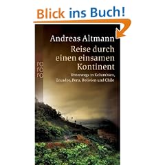 Reise durch einen einsamen Kontinent: Unterwegs in Kolumbien, Ecuador, Peru, Bolivien und Chile
