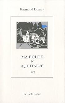 Ma Route D Aquitaine Raymond Dumay Babelio