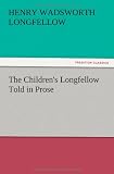 The Childrens Longfellow Told in Prose